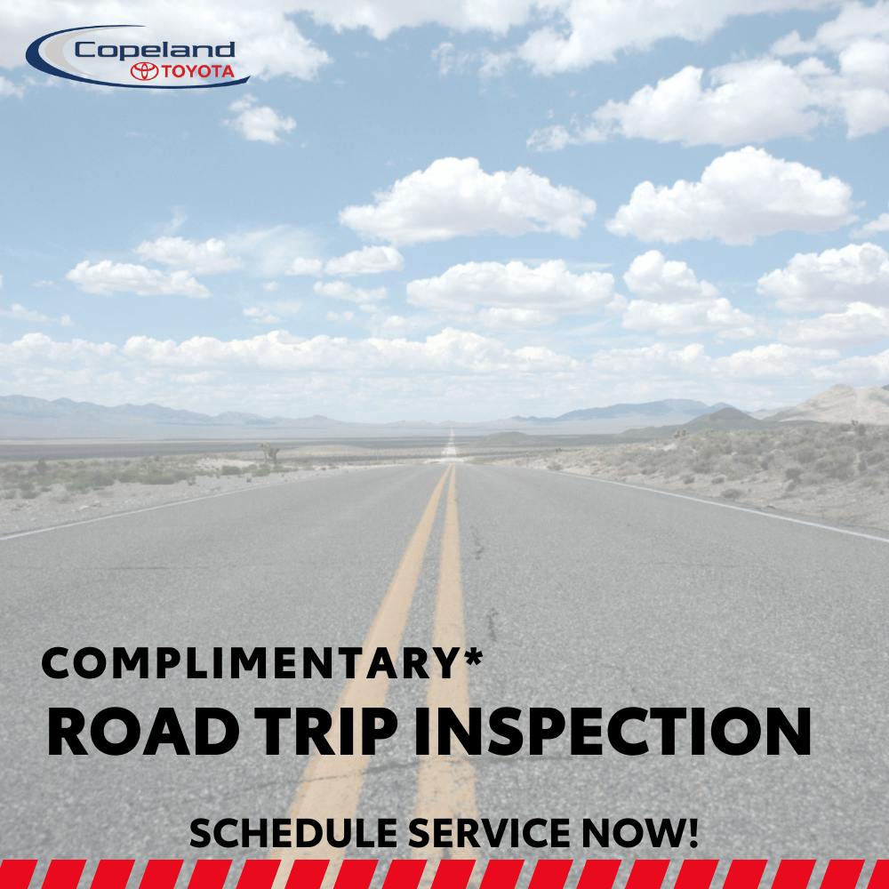 COMPLIMENTARY ROAD TRIP INSPECTION | Copeland Toyota