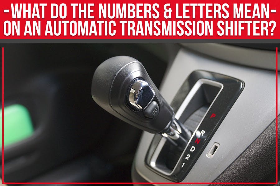 What Do The Numbers and Letters Mean on an Automatic Transmission Shifter?