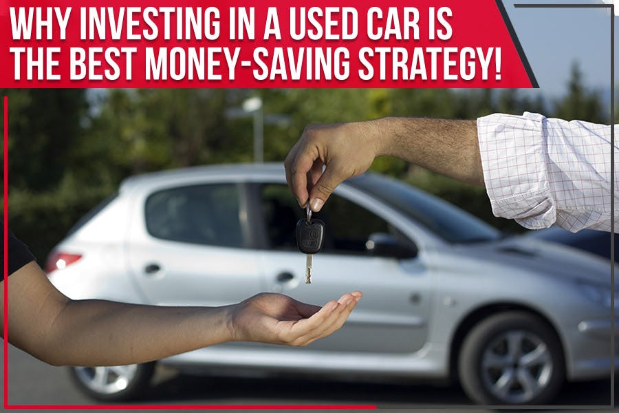 Why Investing In A Used Car Is The Best Money-Saving Strategy!
