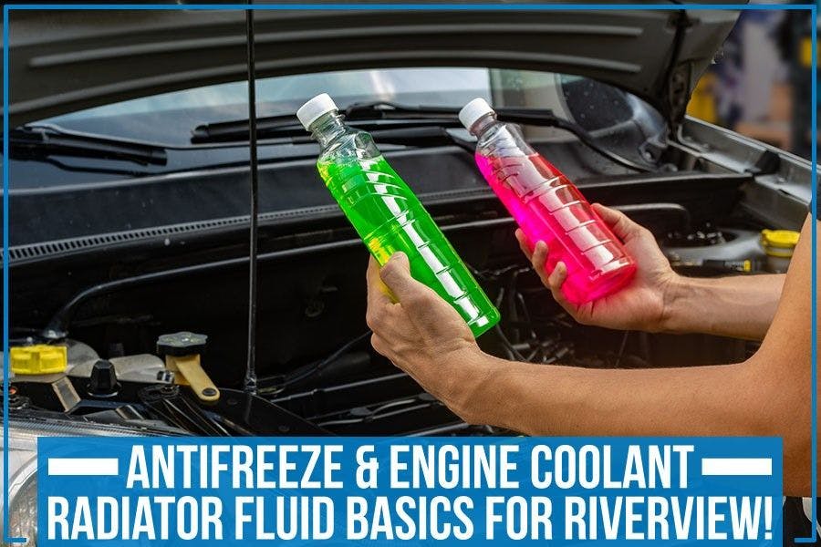 Antifreeze & Engine Coolant: Radiator Fluid Basics for Riverview!
