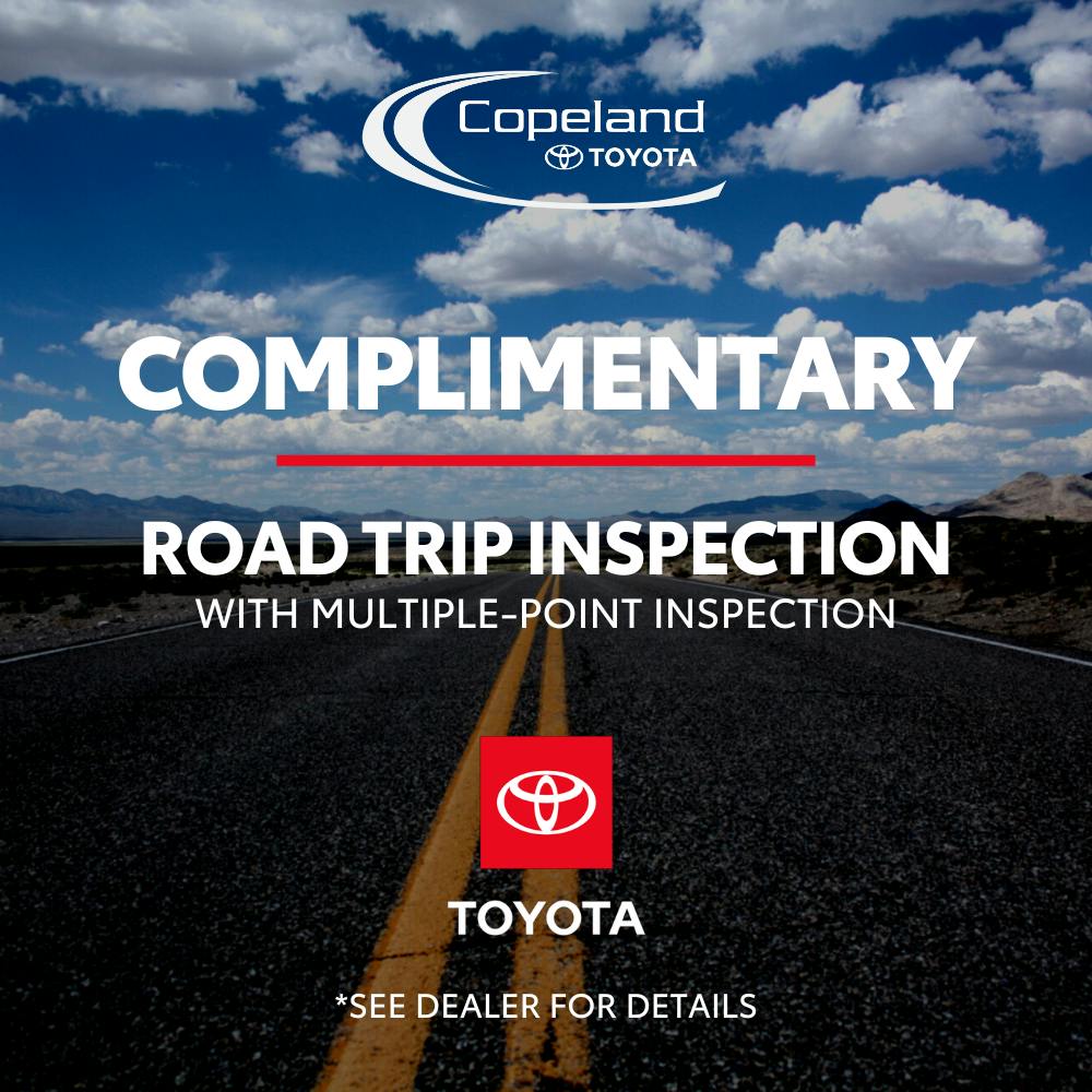 COMPLIMENTARY ROAD TRIP INSPECTION | Copeland Toyota