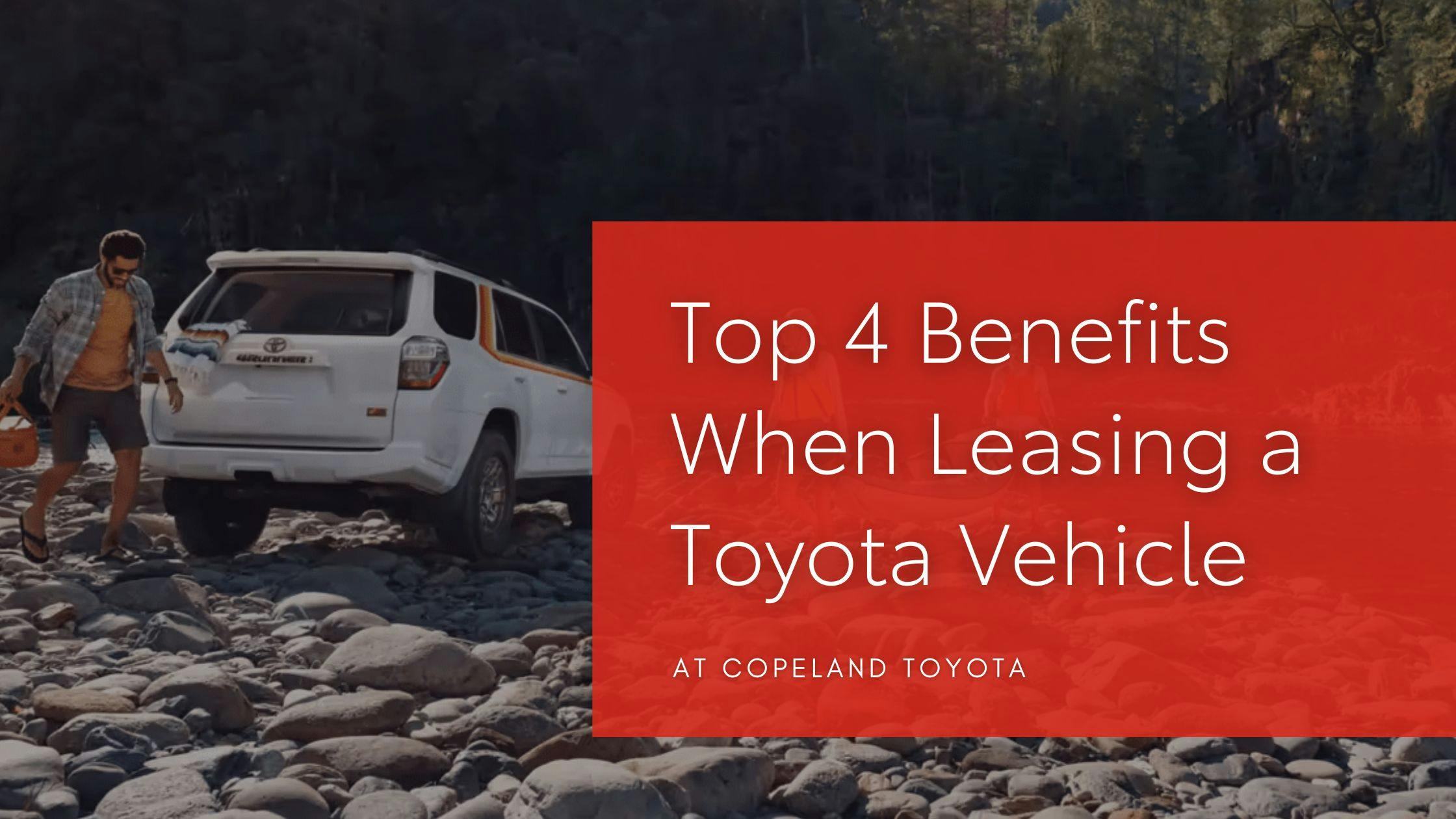 Top 4 Benefits When Leasing a Toyota Vehicle