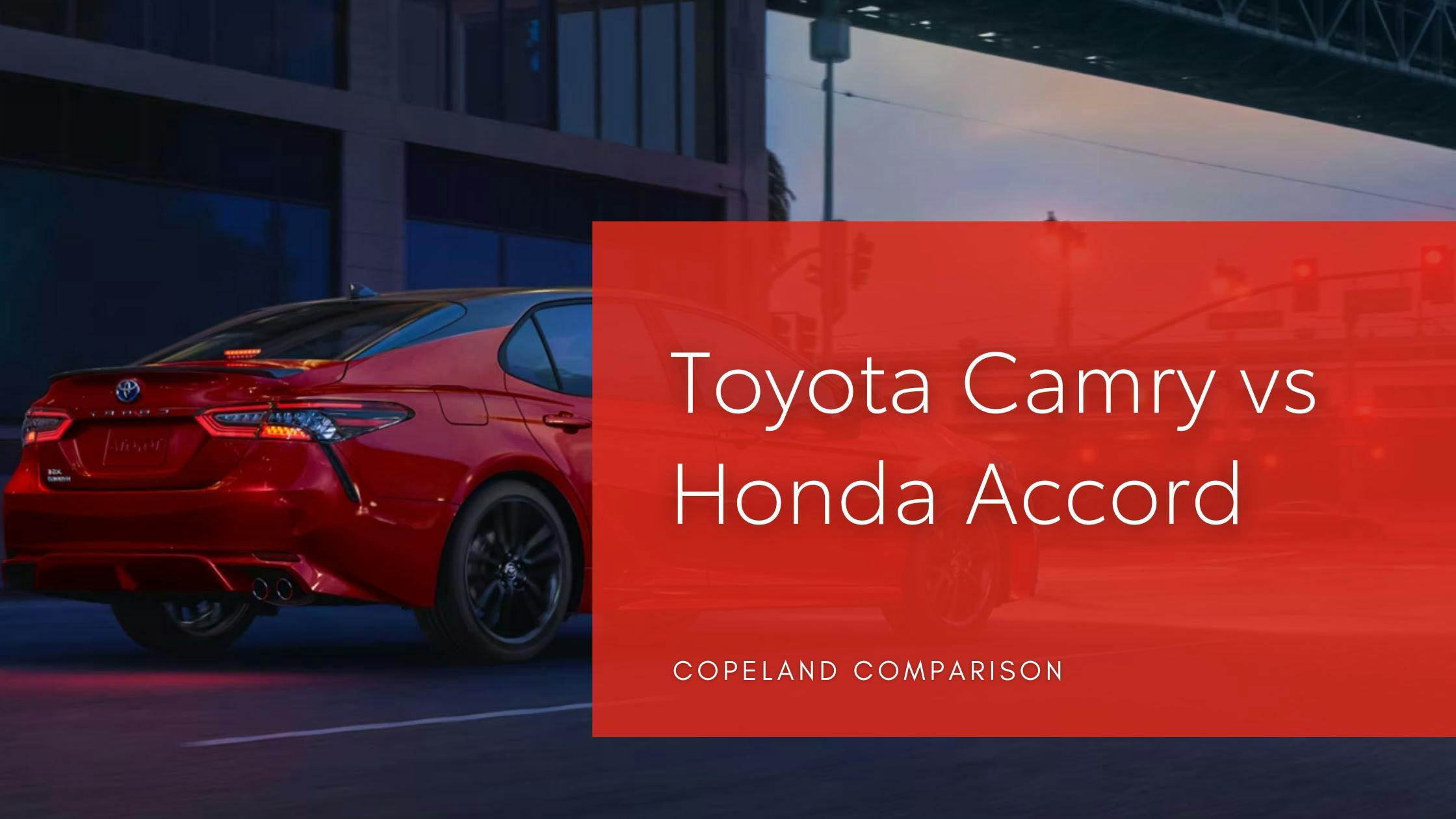 Toyota Camry vs Honda Accord Copeland Toyota