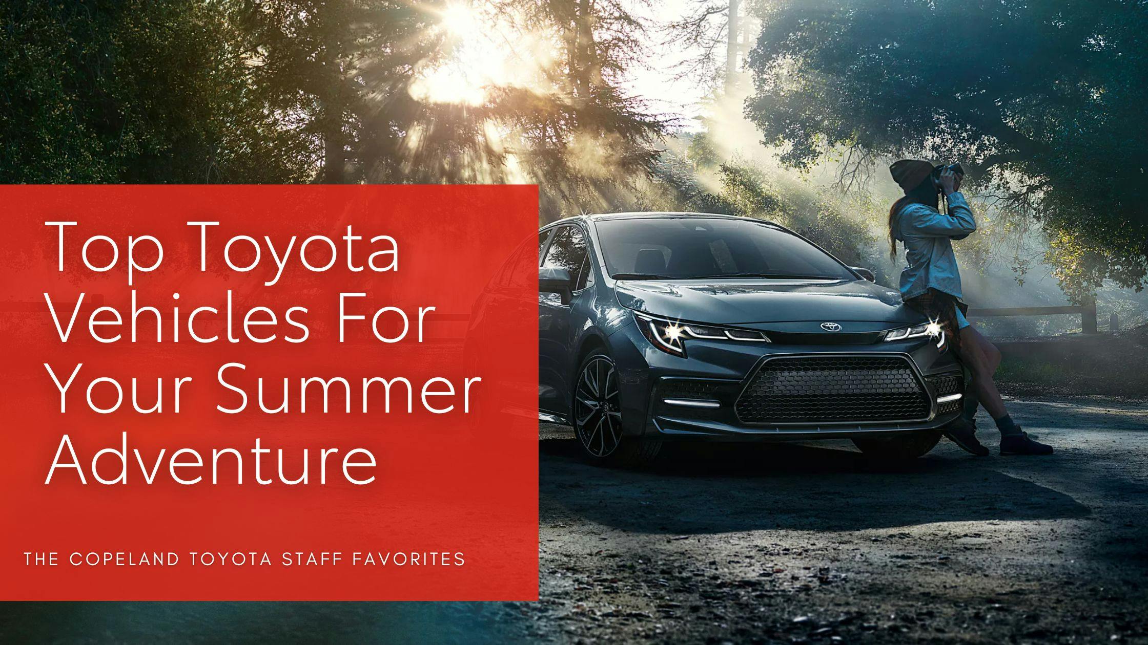 Top Toyota Vehicles For Your Summer Adventure