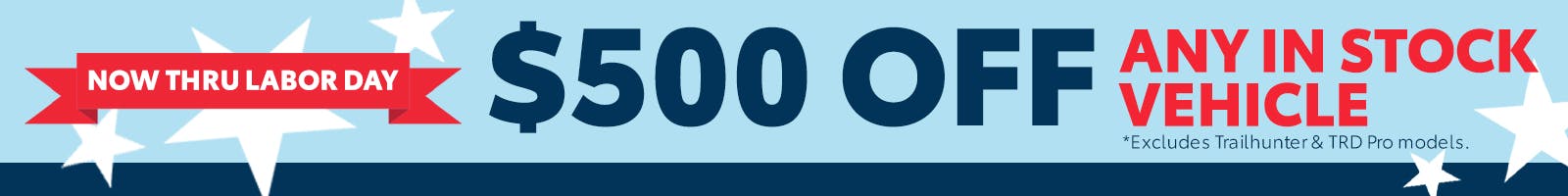 Labor Day – $500 Off Any In Stock Vehicle