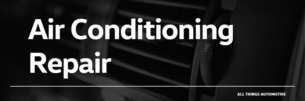 Air Conditioning Repair | All Things Automotive