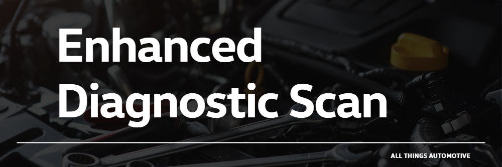 Enhanced Diagnostic Scan | All Things Automotive