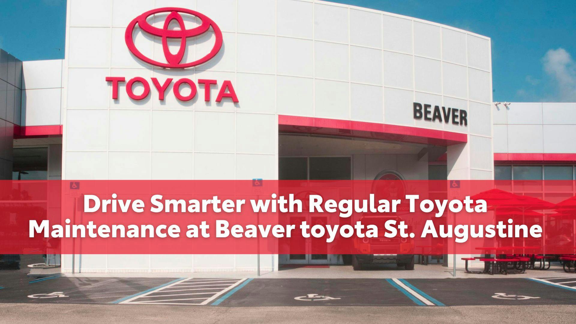 Drive Smarter with Regular Toyota Maintenance at Beaver toyota St. Augustine