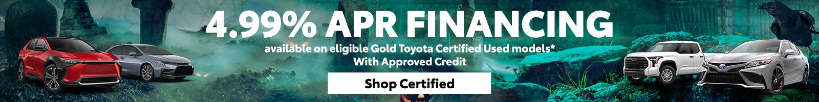 4.99% APR financing available on eligible Gold Toyota Certified Used models*