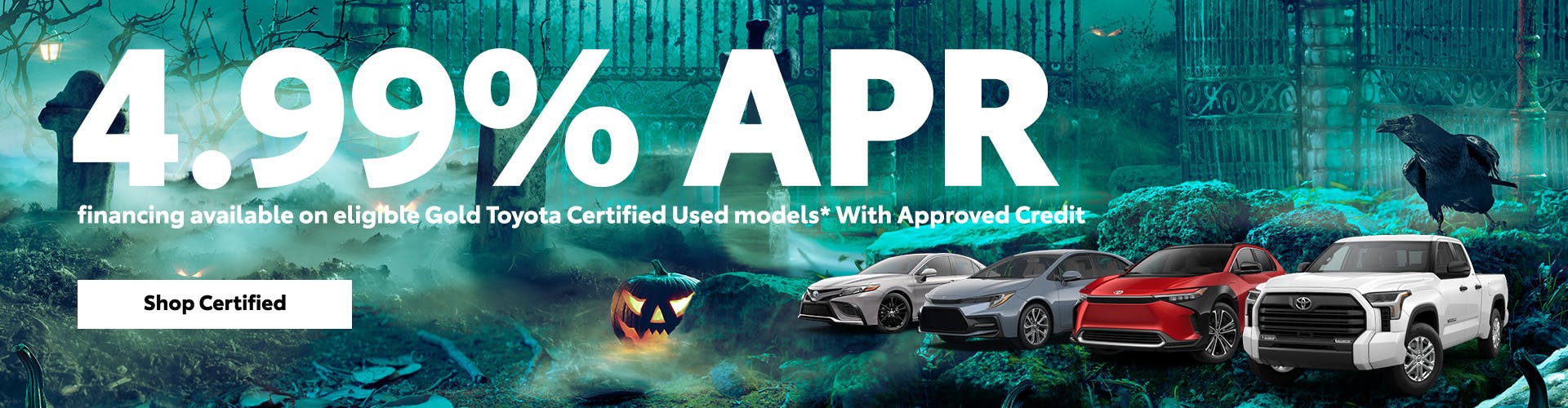 4.99% APR financing available on eligible Gold Toyota Certified Used models*