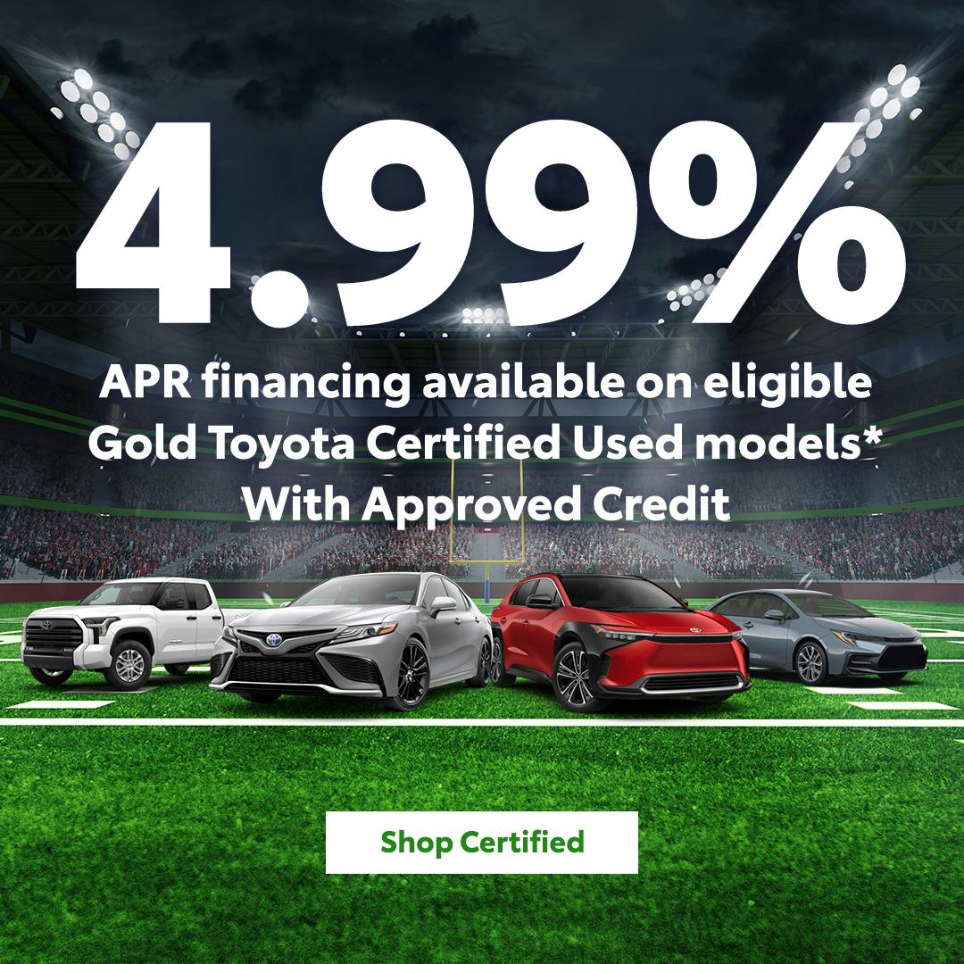 4.99% APR financing available on eligible Gold Toyota Certified Used models^11