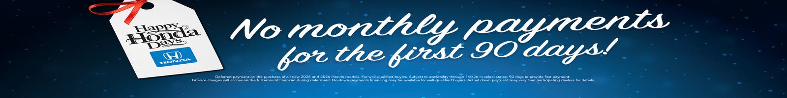 NO MONTHLY PAYMENTS FOR 90 DAYS!