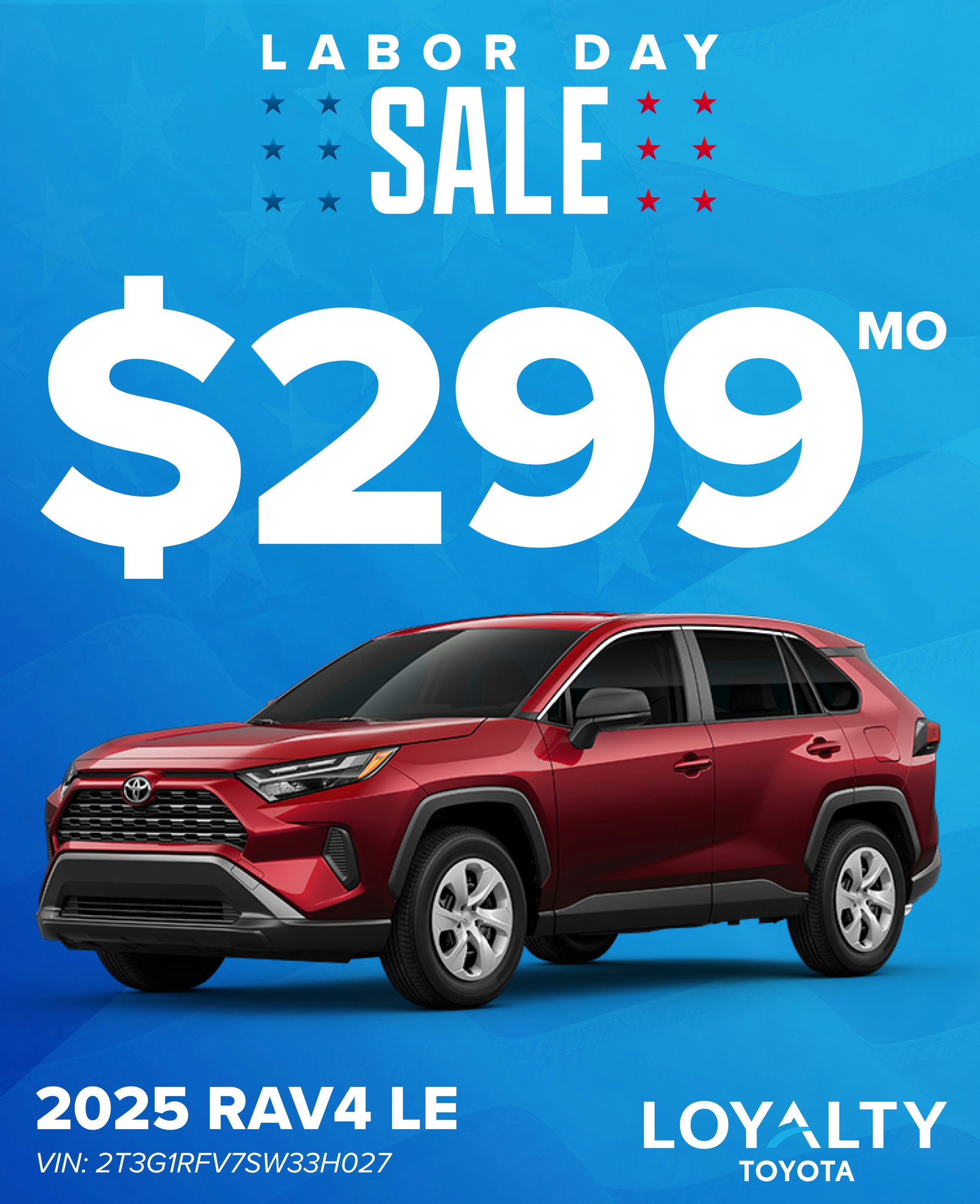 TOY-SPECIAL-LaborDay-RAV4-LE August Offers – $299/Mo On 2025 RAV4 LE | Loyalty Toyota