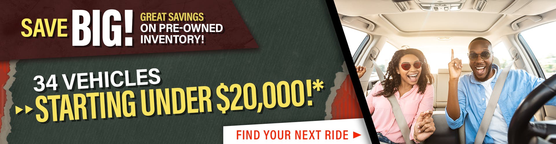 Save Big On Pre-Owned Inventory! 34 Vehicles Starting Under $20,000!*