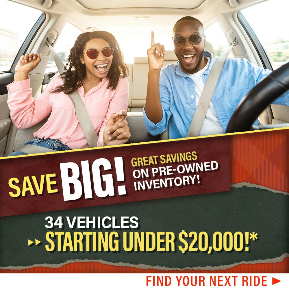 Save Big On Pre-Owned Inventory! 34 Vehicles Starting Under $20,000!*