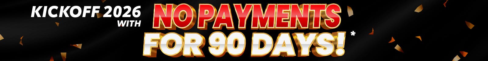 No Payments for 90 Days!