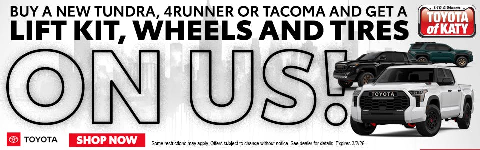 BUY A NEW TUNDRA, 4RUNNER OR TACOMA AND GET A LIFT KIT, WHEELS AND TIRES ON US | Toyota of Katy