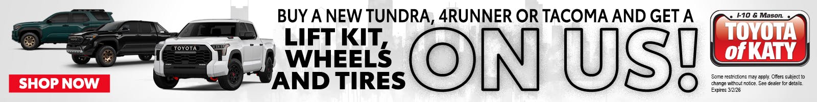 BUY A NEW TUNDRA, 4RUNNER OR TACOMA AND GET A LIFT KIT, WHEELS AND TIRES ON US