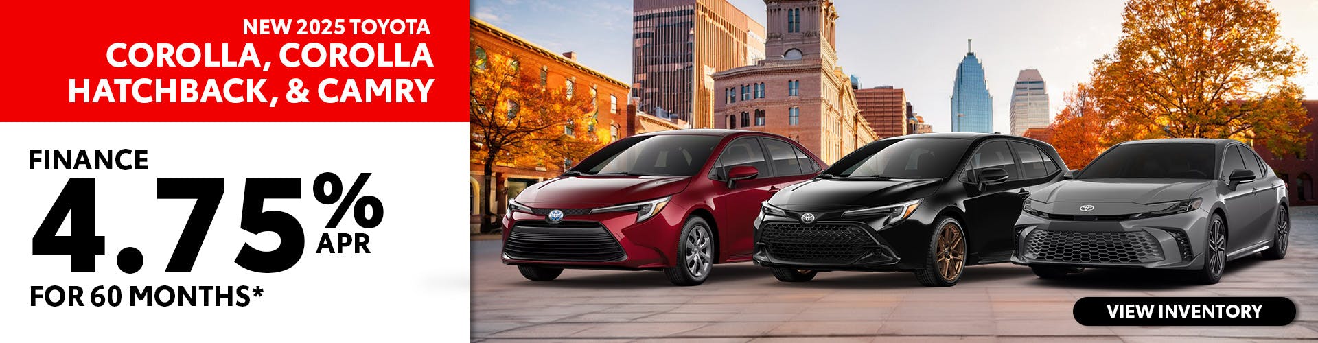 New 2025 Corolla, Corolla Hatchback & Camry – 4.75% APR